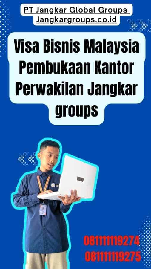 Visa Bisnis Malaysia Pembukaan Kantor Perwakilan Jangkar groups