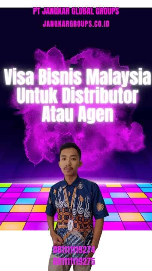 Visa Bisnis Malaysia Untuk Distributor Atau Agen