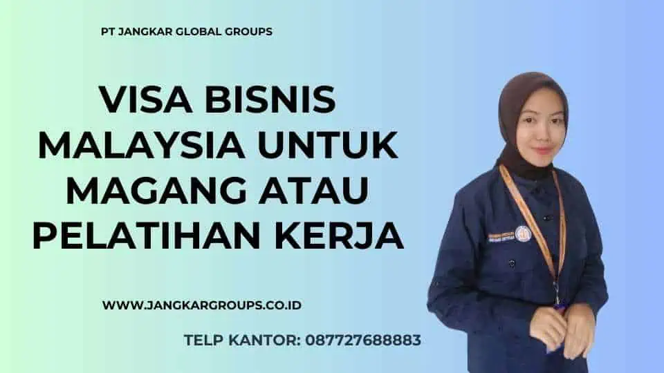 Visa Bisnis Malaysia Untuk Magang Atau Pelatihan Kerja