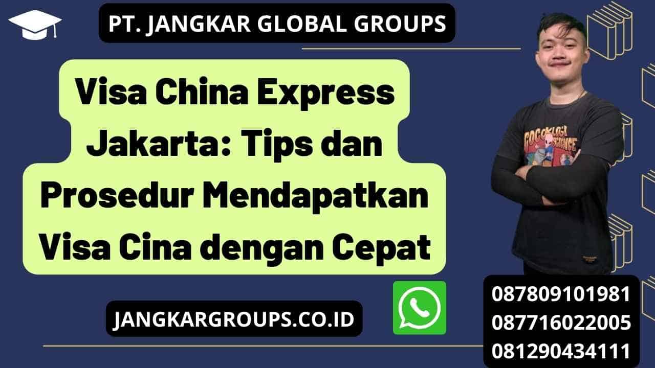 Visa China Express Jakarta: Tips dan Prosedur Mendapatkan Visa Cina dengan Cepat