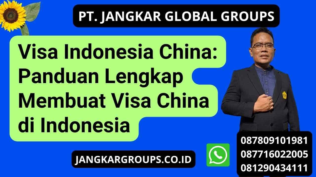 Visa Indonesia China: Panduan Lengkap Membuat Visa China di Indonesia
