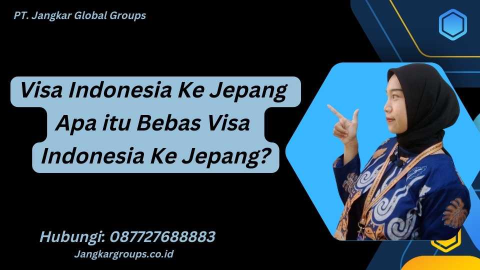 Visa Indonesia Ke Jepang Apa itu Bebas Visa Indonesia Ke Jepang?