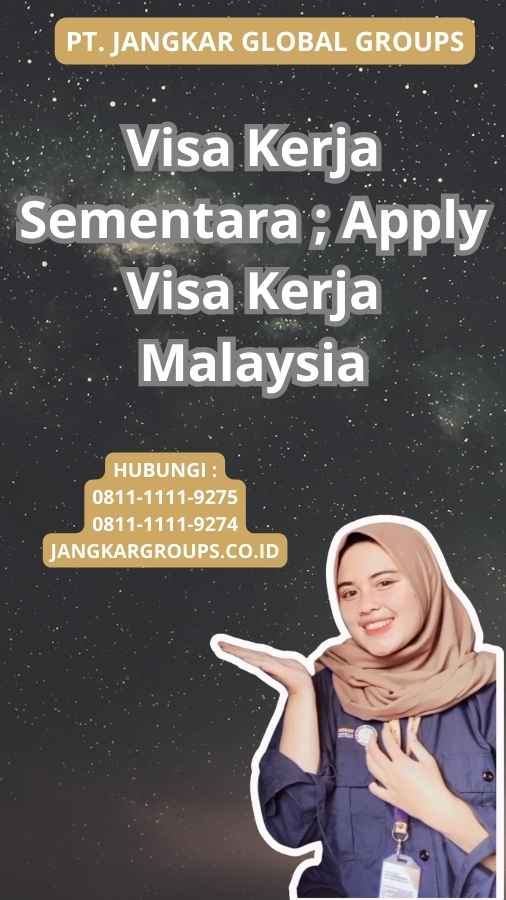 Visa Kerja Sementara ; Apply Visa Kerja Malaysia