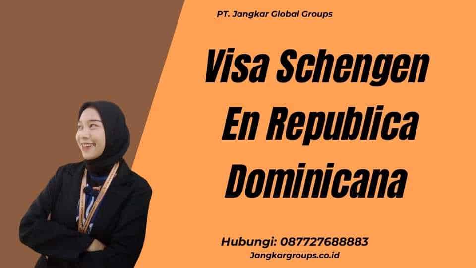 Visa Schengen En Republica Dominicana
