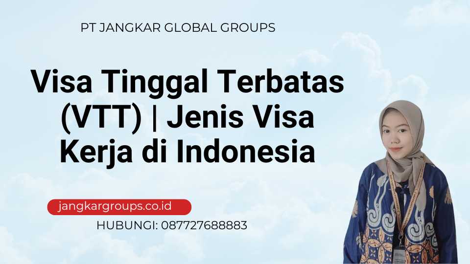 Visa Tinggal Terbatas (VTT) | Jenis Visa Kerja di Indonesia