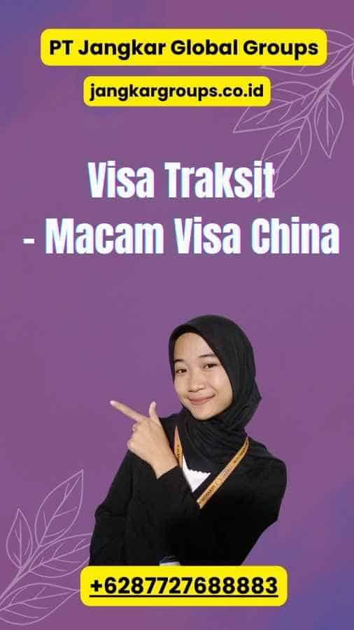 Visa Traksit - Macam Visa China