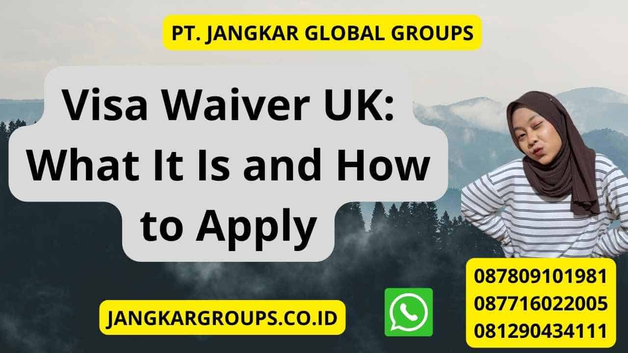 Visa Waiver UK: What It Is and How to Apply
