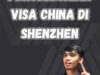 Waktu Penyelesaian Visa China di Shenzhen