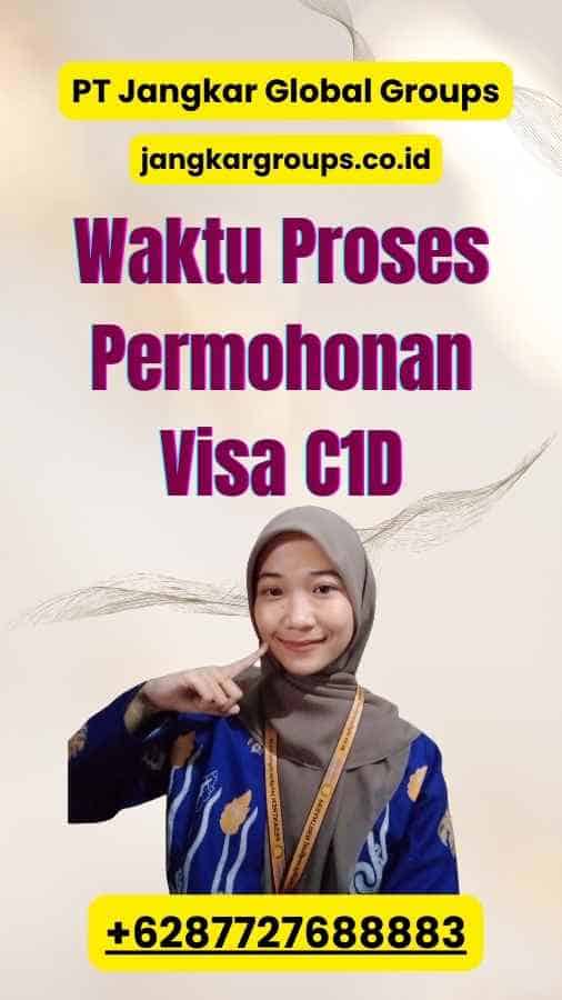 Waktu Proses Permohonan Visa C1D