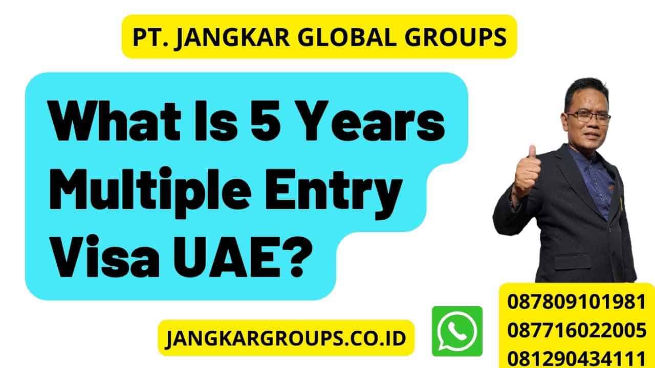 What Is 5 Years Multiple Entry Visa UAE?