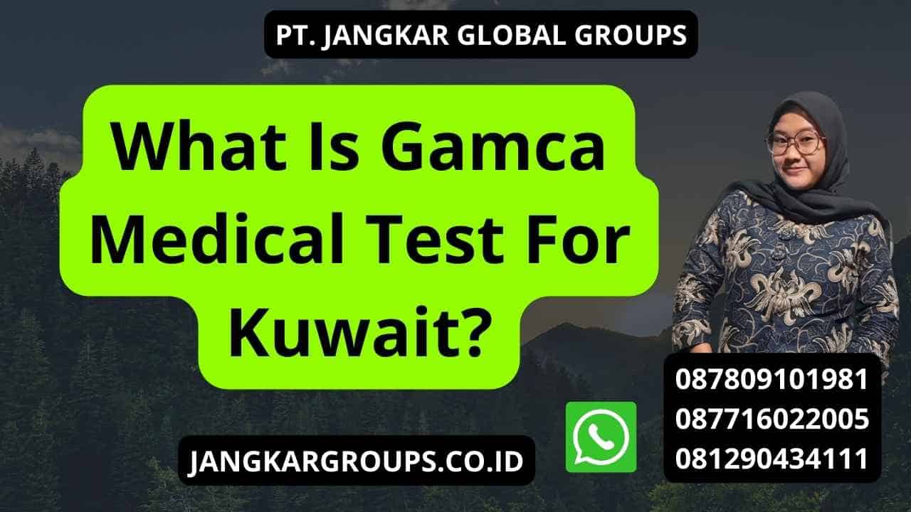 What Is Gamca Medical Test For Kuwait?