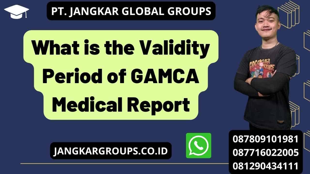 What is the Validity Period of GAMCA Medical Report