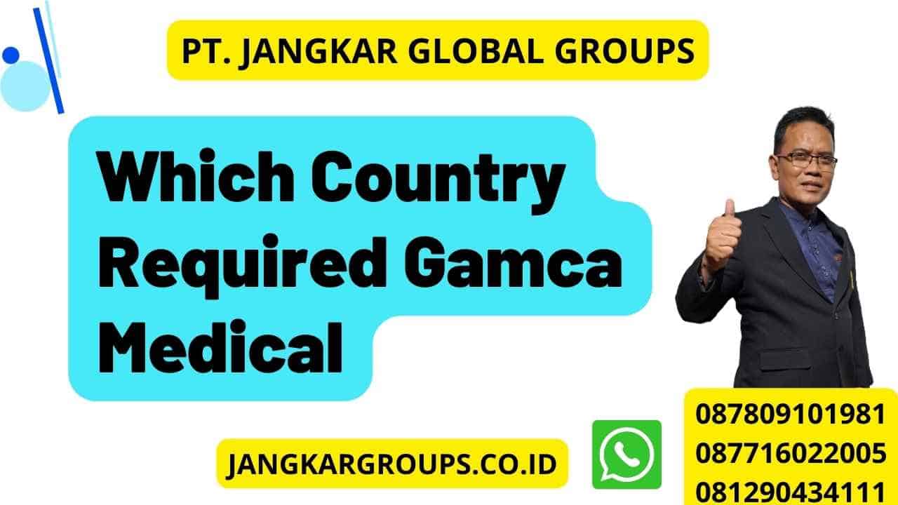 Which Country Required Gamca Medical