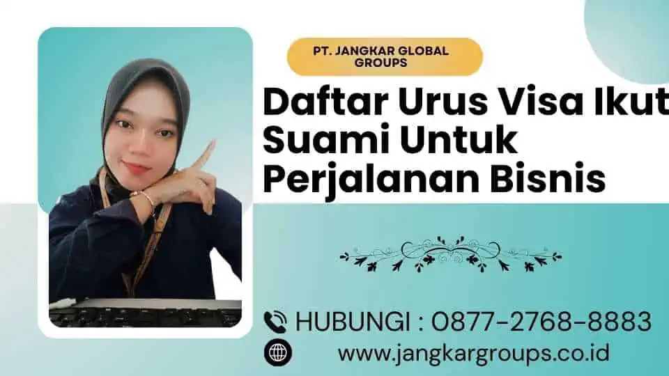 Daftar Urus Visa Ikut Suami Untuk Perjalanan Bisnis