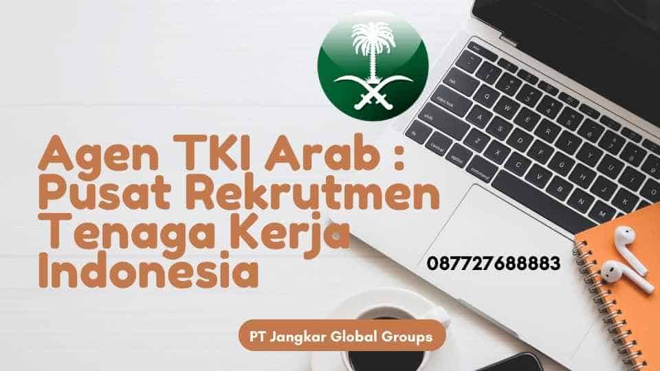 Agen TKI Arab Pusat Rekrutmen Tenaga Kerja Indonesia