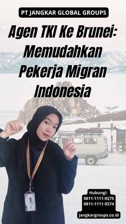 Agen TKI Ke Brunei Memudahkan Pekerja Migran Indonesia