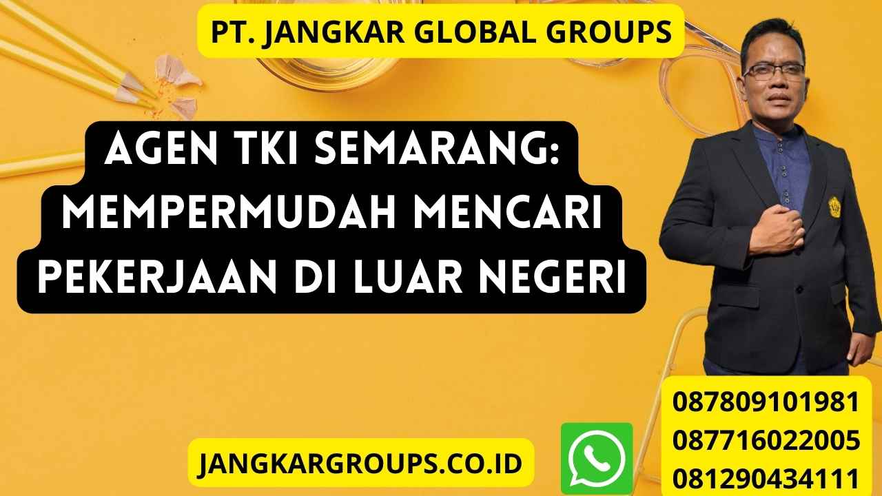 Agen TKI Semarang: Mempermudah Mencari Pekerjaan di Luar Negeri