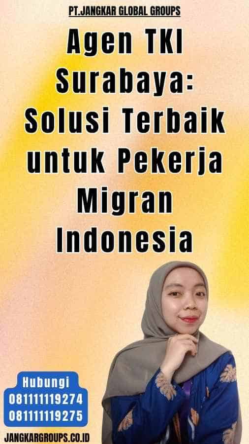 Agen TKI Surabaya Solusi Terbaik untuk Pekerja Migran Indonesia