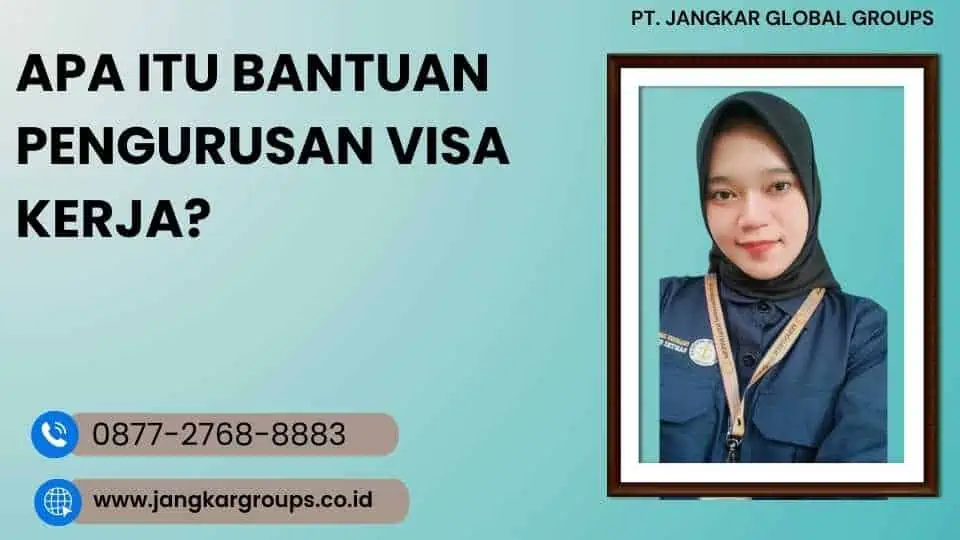 Apa Itu Bantuan Pengurusan Visa Kerja?