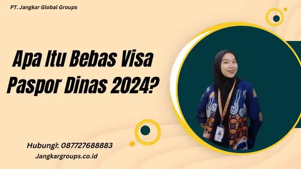 Apa Itu Bebas Visa Paspor Dinas 2024?