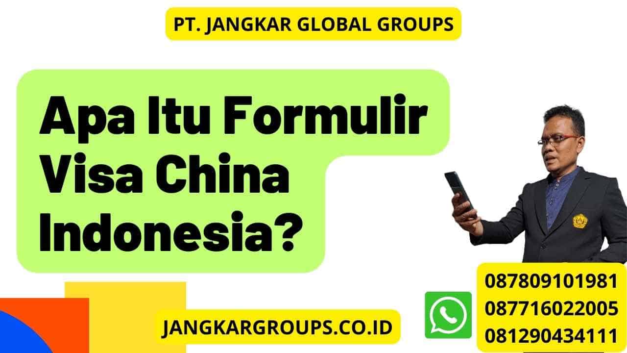 Apa Itu Formulir Visa China Indonesia?