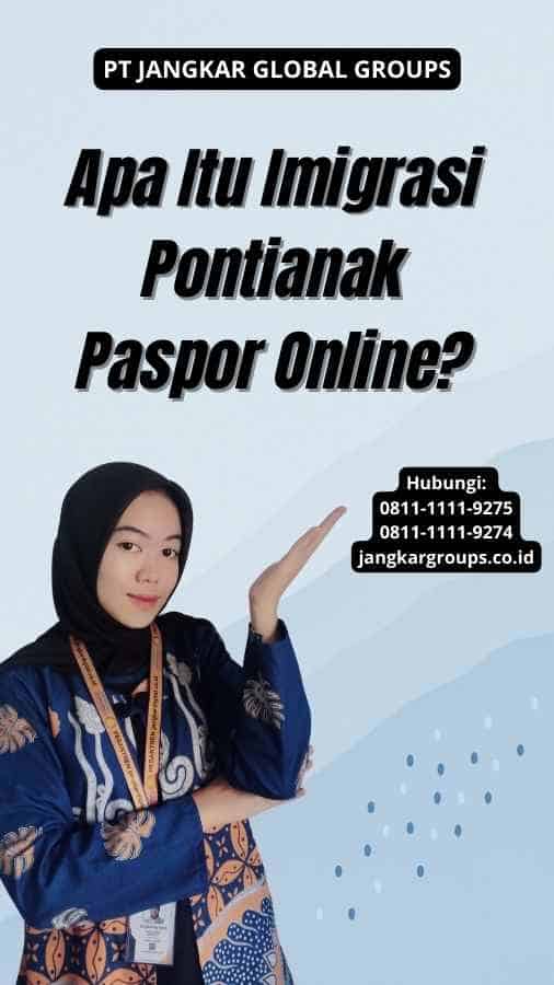 Apa Itu Imigrasi Pontianak Paspor Online?