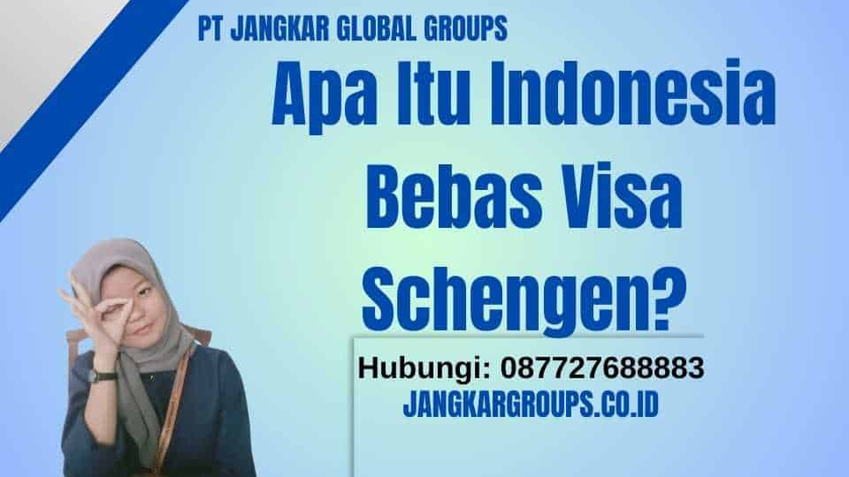 Apa Itu Indonesia Bebas Visa Schengen