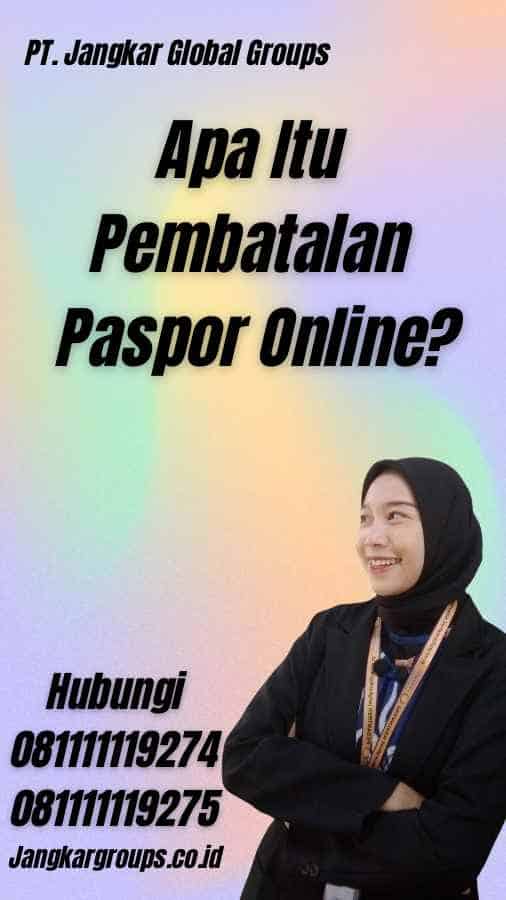 Apa Itu Pembatalan Paspor Online?