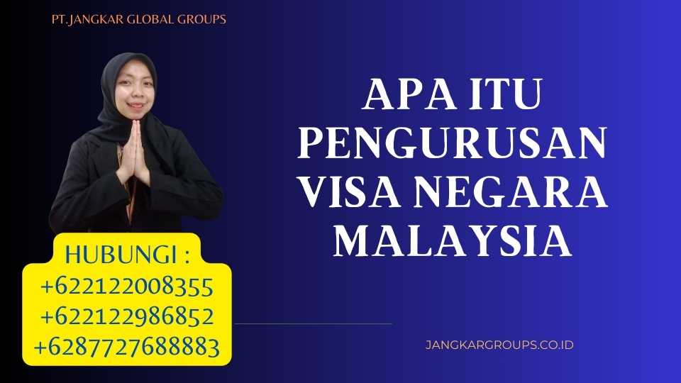 Apa Itu Pengurusan Visa Negara Malaysia