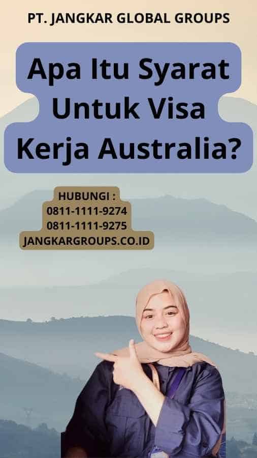 Apa Itu Syarat Untuk Visa Kerja Australia?