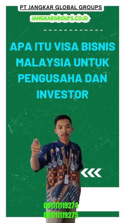 Apa Itu Visa Bisnis Malaysia Untuk Pengusaha Dan Investor