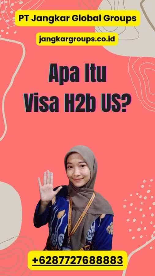 Apa Itu Visa H2b US?