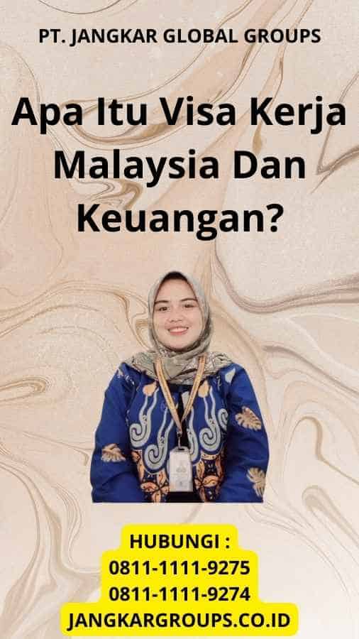 Apa Itu Visa Kerja Malaysia Dan Keuangan?