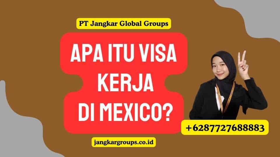 Apa Itu Visa Kerja di Mexico?