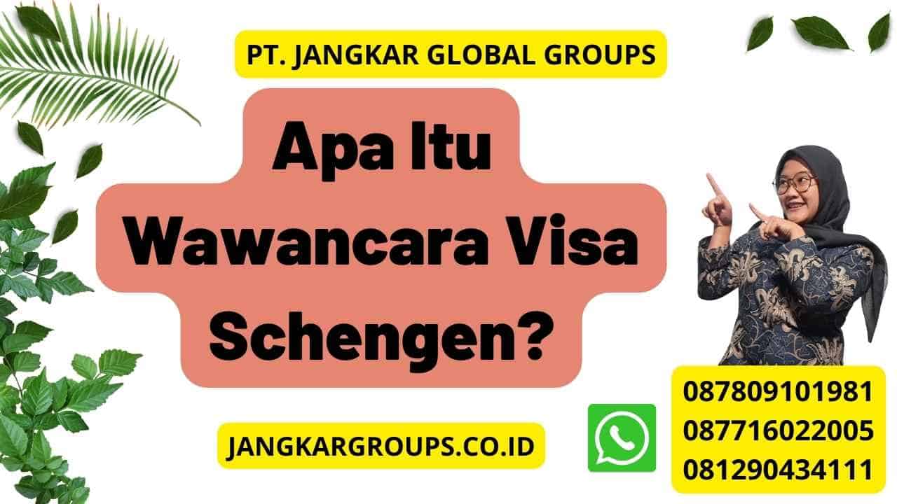 Apa Itu Wawancara Visa Schengen?