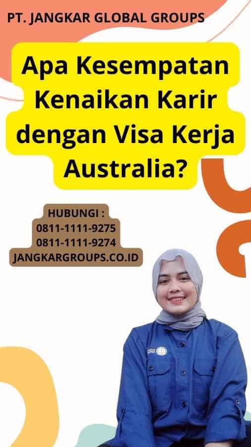 Apa Kesempatan Kenaikan Karir dengan Visa Kerja Australia?