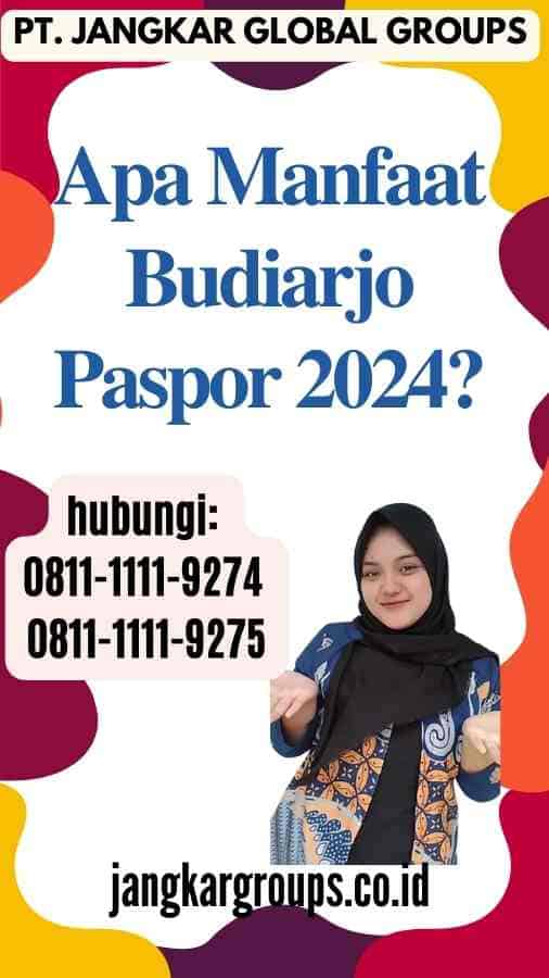 Apa Manfaat Budiarjo Paspor 2024