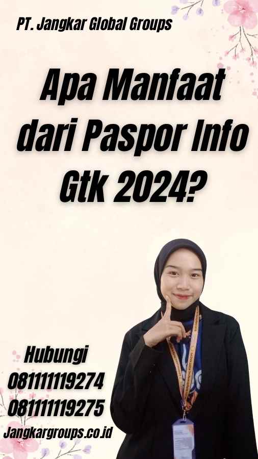 Apa Manfaat dari Paspor Info Gtk 2024?