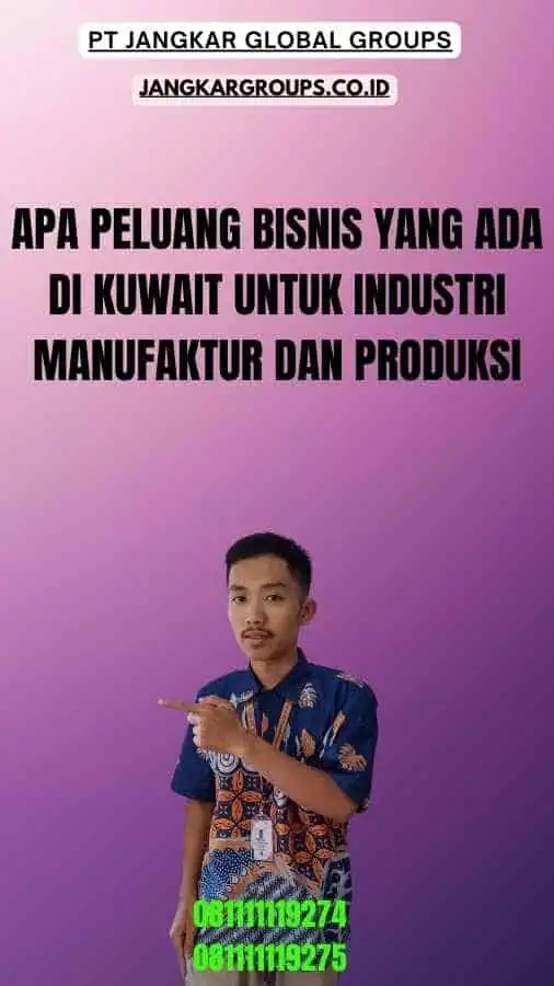 Apa Peluang Bisnis Yang Ada Di Kuwait Untuk Industri Manufaktur Dan Produksi