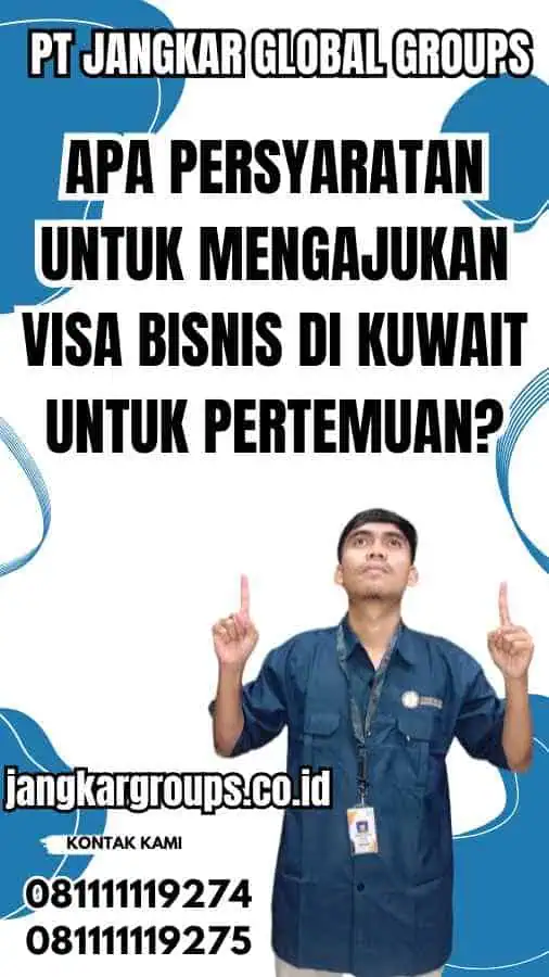 Apa Persyaratan untuk Mengajukan Visa Bisnis di Kuwait Untuk Pertemuan?