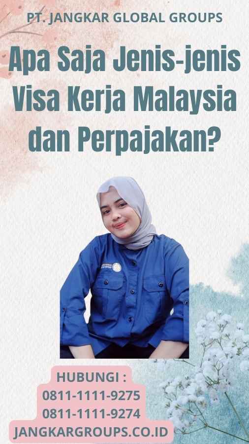 Apa Saja Jenis-jenis Visa Kerja Malaysia dan Perpajakan?