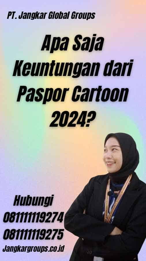 Apa Saja Keuntungan dari Paspor Cartoon 2024?
