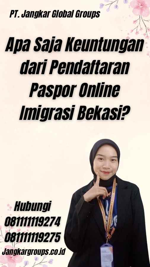 Apa Saja Keuntungan dari Pendaftaran Paspor Online Imigrasi Bekasi?