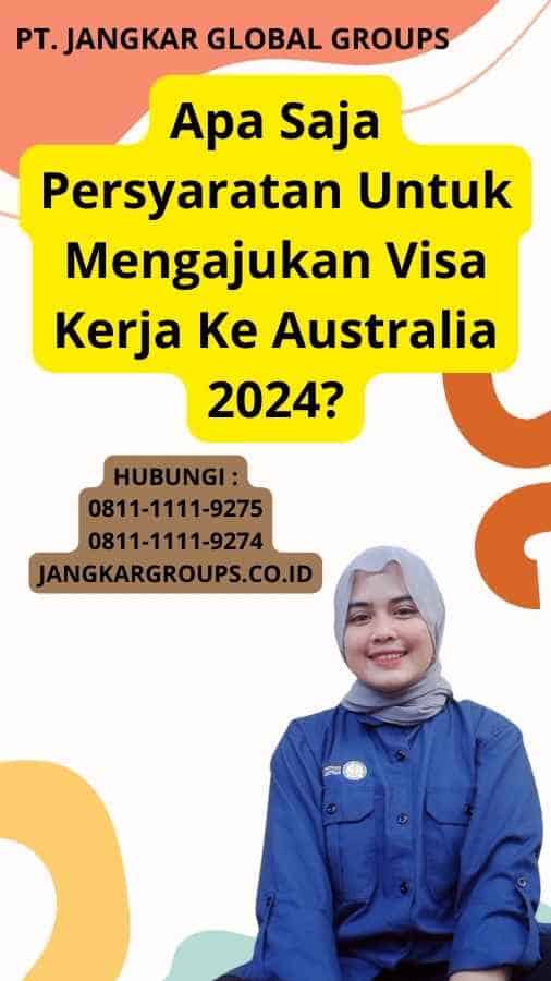 Apa Saja Persyaratan Untuk Mengajukan Visa Kerja Ke Australia 2024?