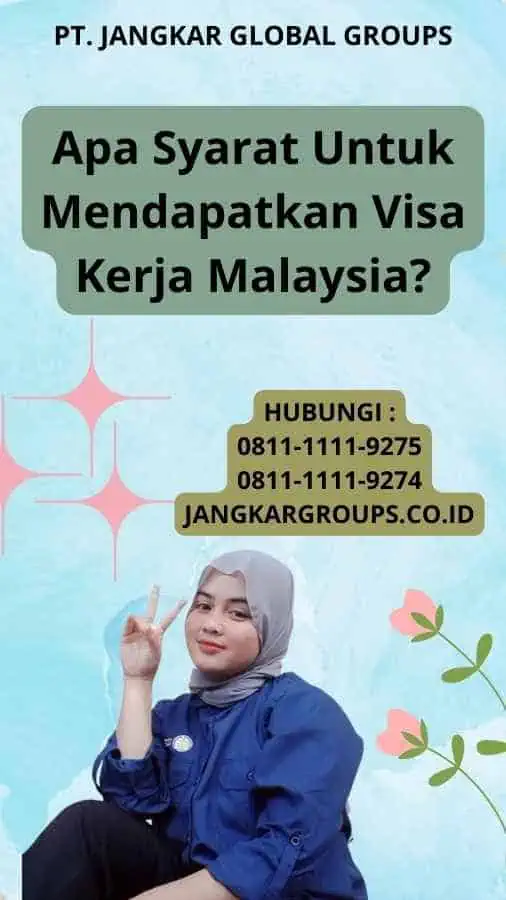 Apa Syarat Untuk Mendapatkan Visa Kerja Malaysia?