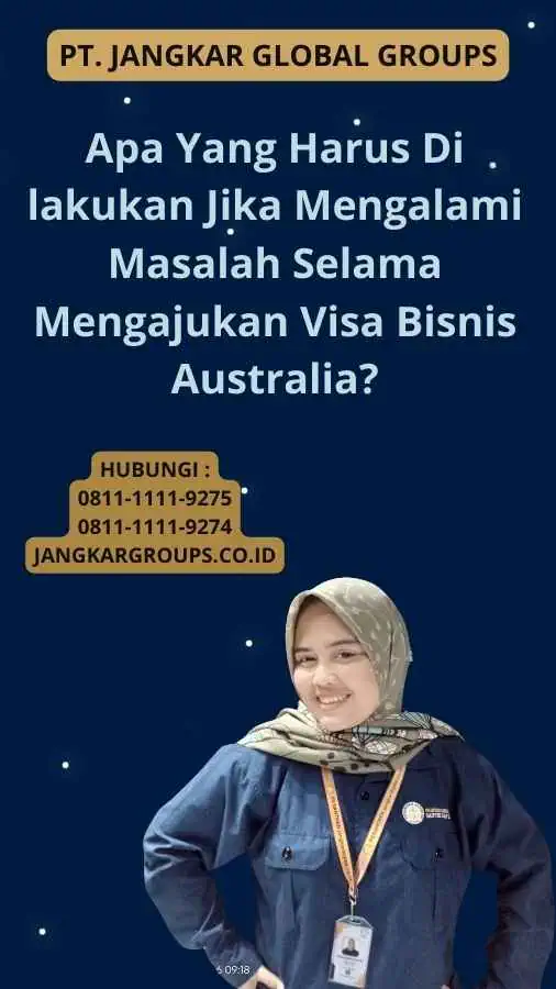 Apa Yang Harus Di lakukan Jika Mengalami Masalah Selama Mengajukan Visa Bisnis Australia?