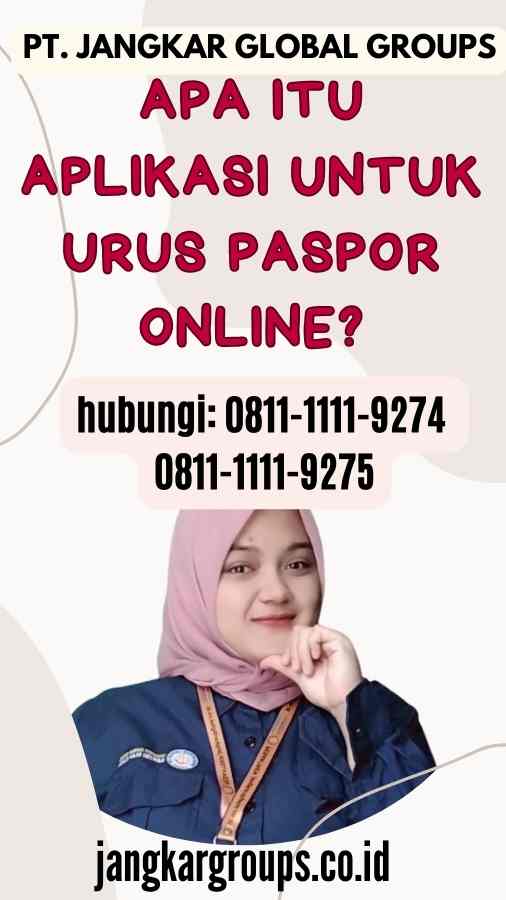 Apa itu Aplikasi untuk Urus Paspor Online