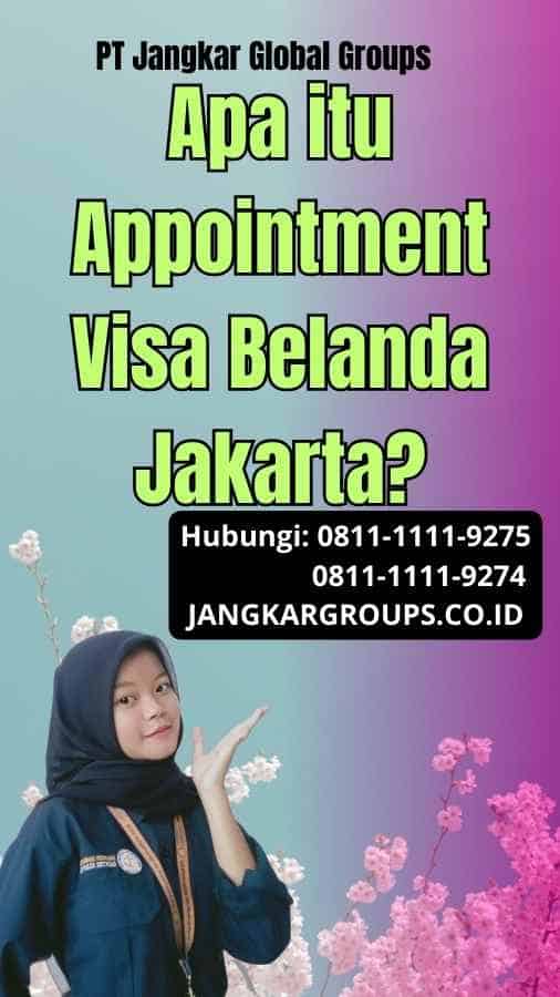 Apa itu Appointment Visa Belanda Jakarta