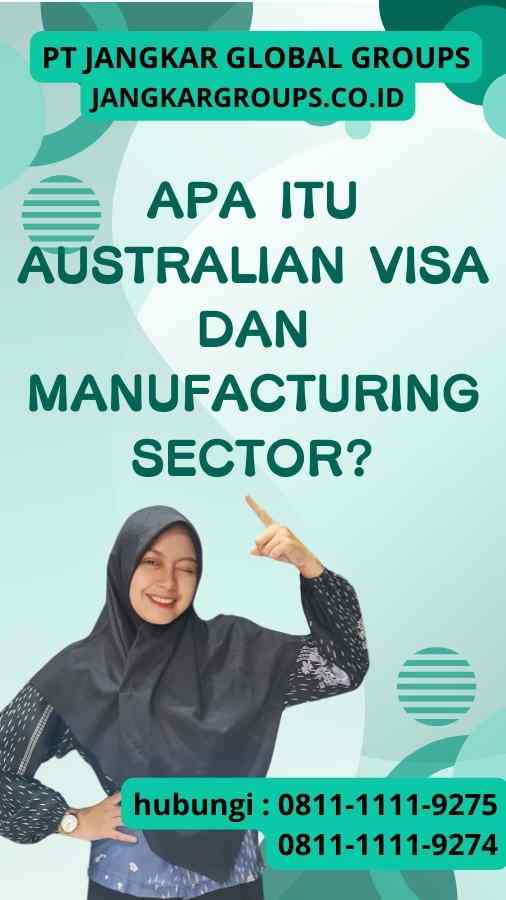 Apa itu Australian Visa dan Manufacturing Sector?