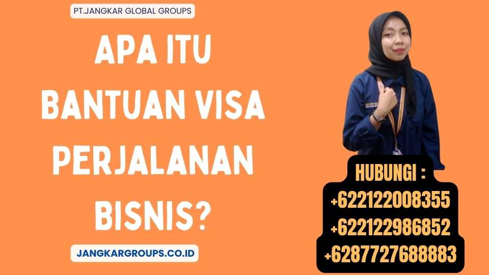 Apa itu Bantuan Visa Perjalanan Bisnis